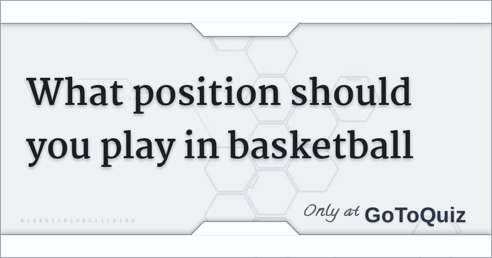 What position should you play in basketball