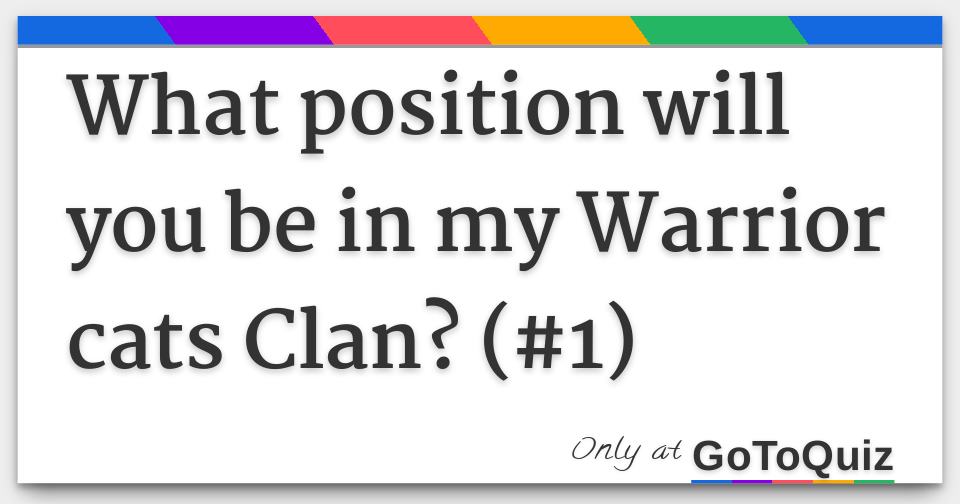 What position will you be in my Warrior cats Clan? (1)