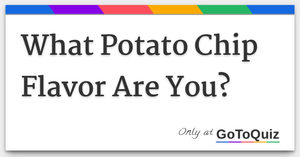 What Potato Chip Flavor Are You?