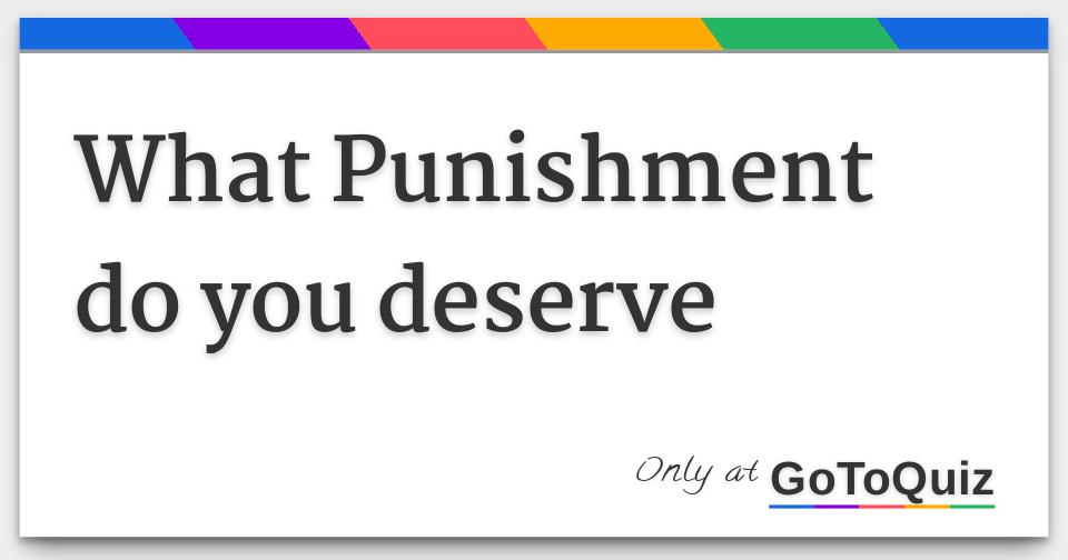 What Punishment do you deserve