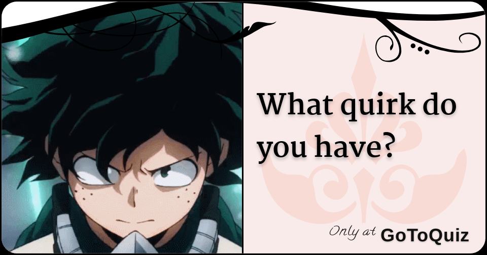 What quirk do you have?