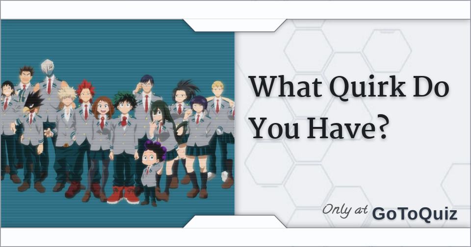 What Quirk Do You Have?
