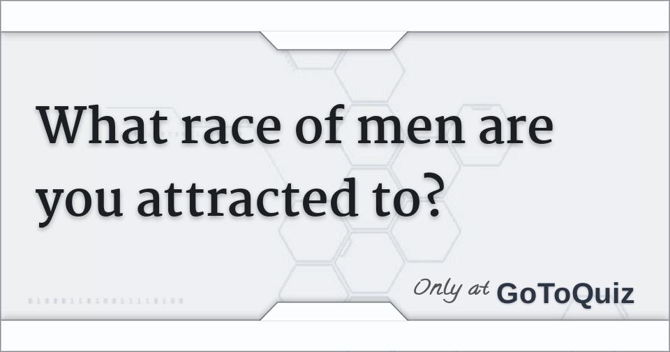 What ethnicity are you attracted to quiz