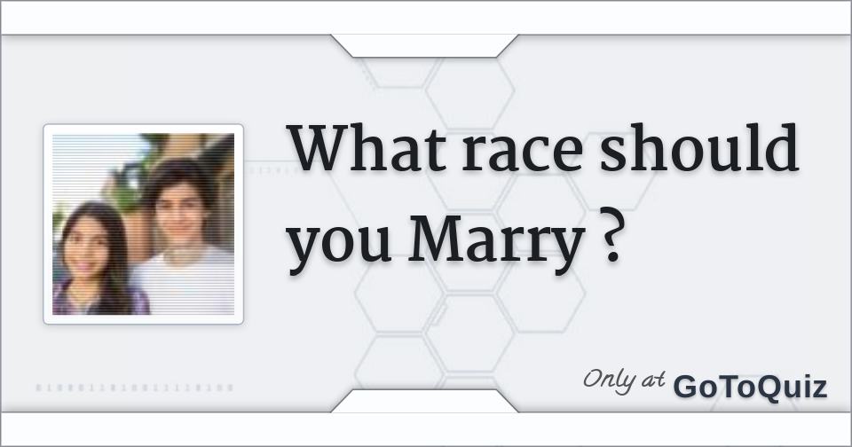What race should you Marry
