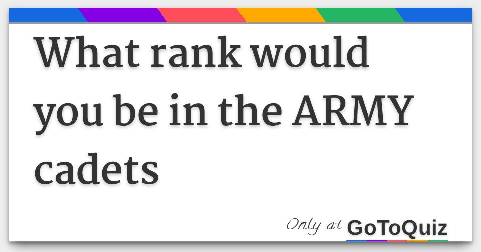 what-rank-would-you-be-in-the-army-cadets