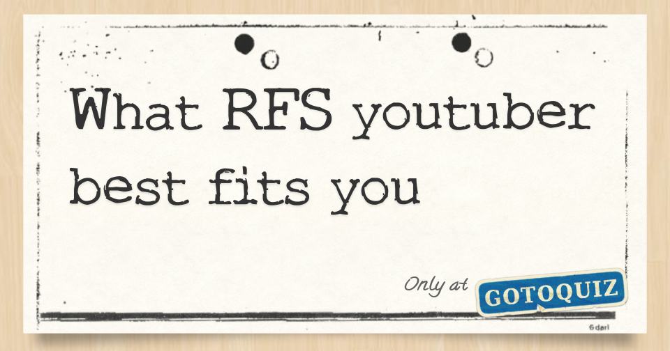 What RFS youtuber best fits you