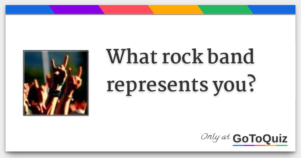 What rock band represents you?