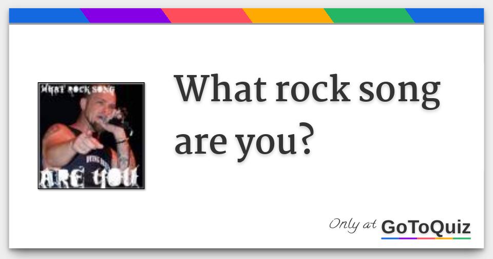 What rock song are you?