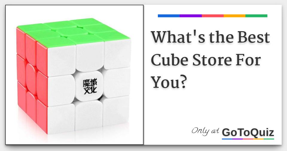What's the Best Cube Store For You?