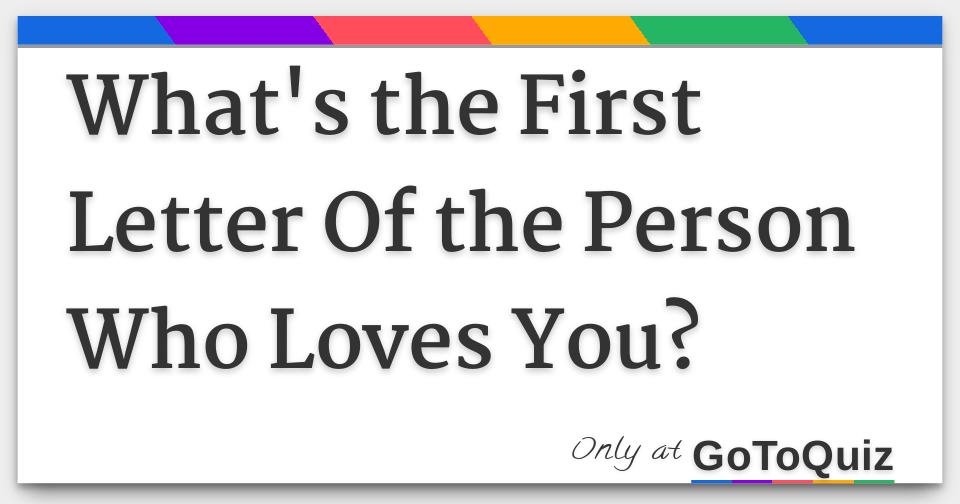 What S The First Letter Of The Person Who Loves You