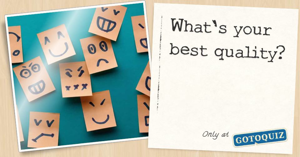 What's your best quality?