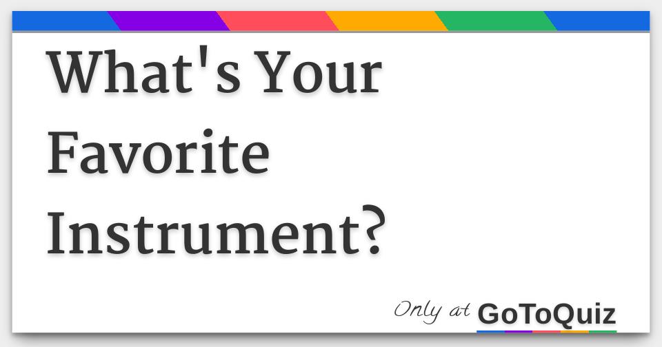 What's Your Favorite Instrument?