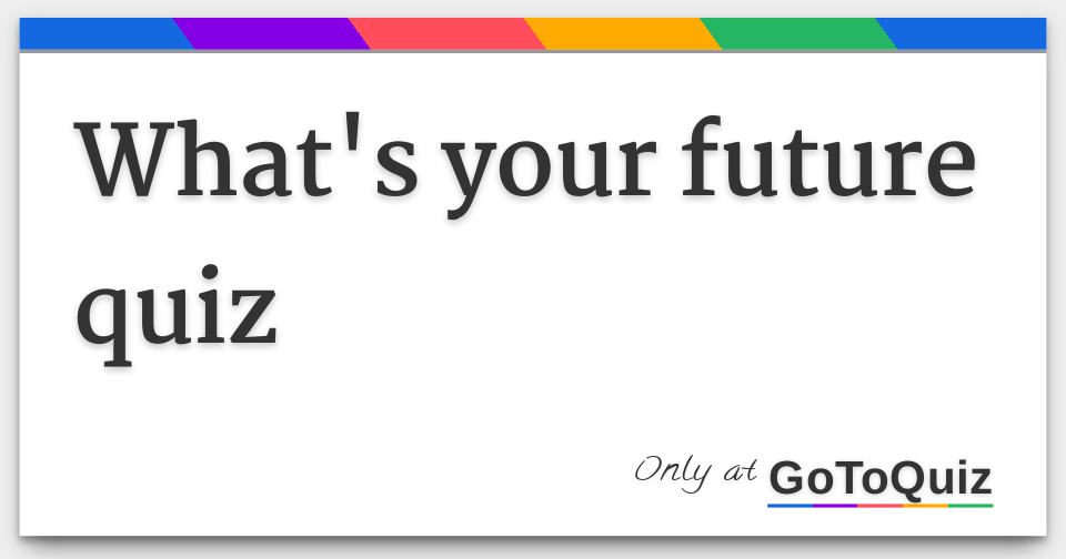 What's your future quiz