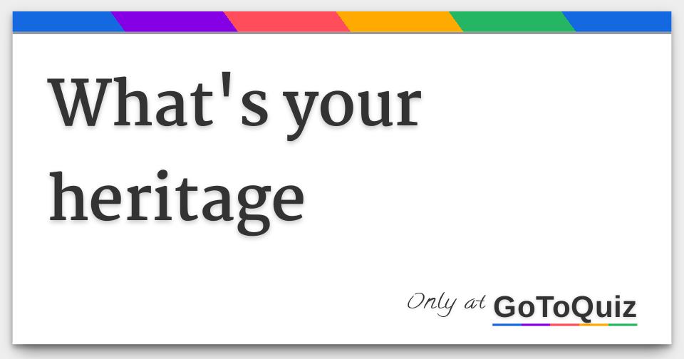 what's your heritage