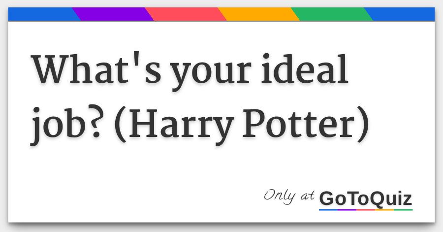 whats your ideal job harry potter your ideal job