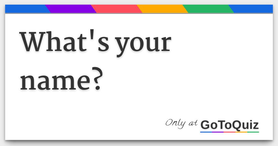 What's your name?
