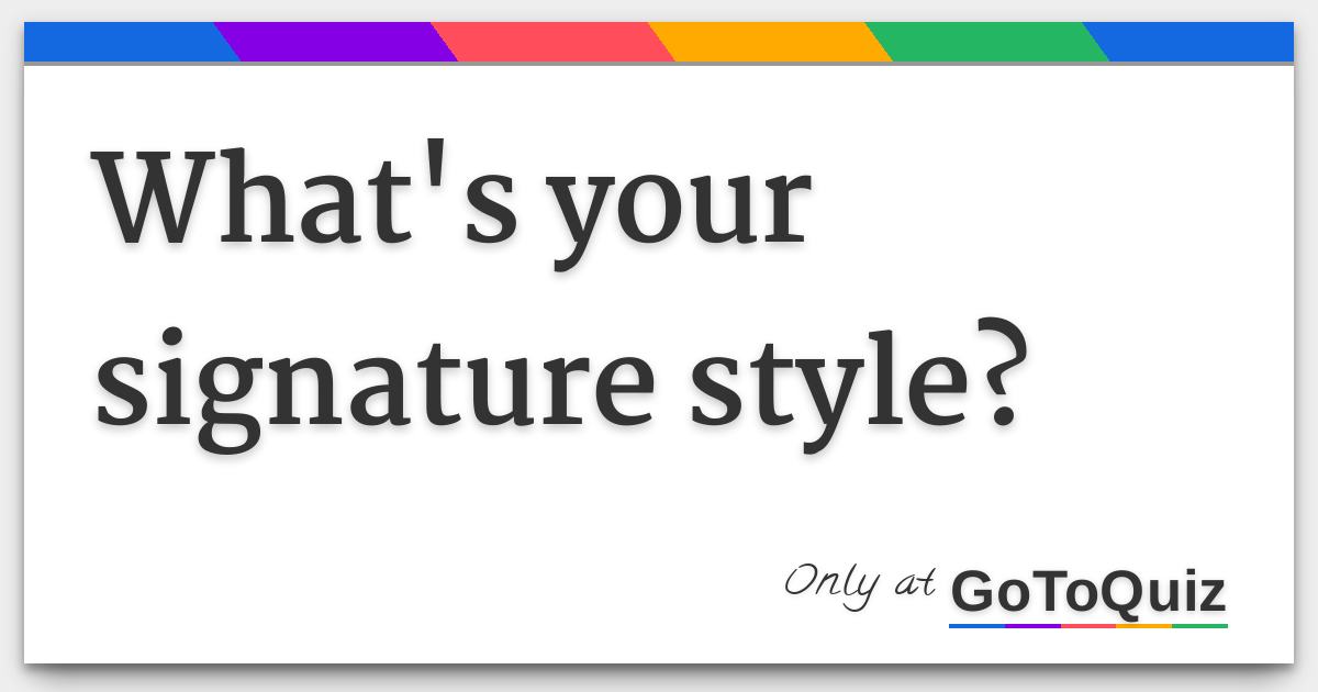 What's your signature style?
