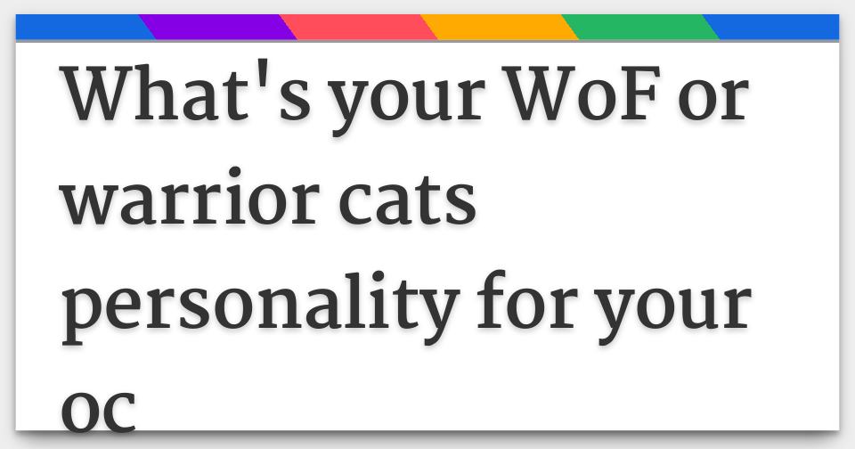 What's your WoF or warrior cats personality for your oc