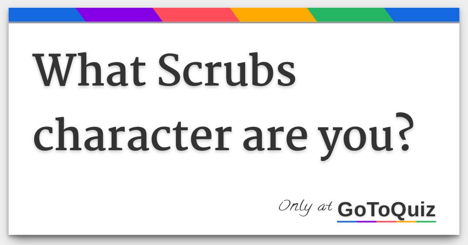 What Scrubs character are you?