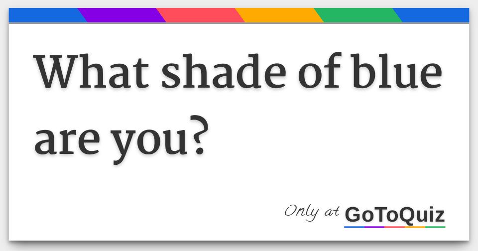 What shade of blue are you?