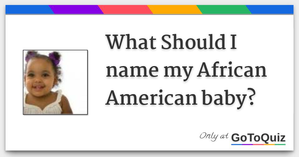 What Should I name my African American baby?