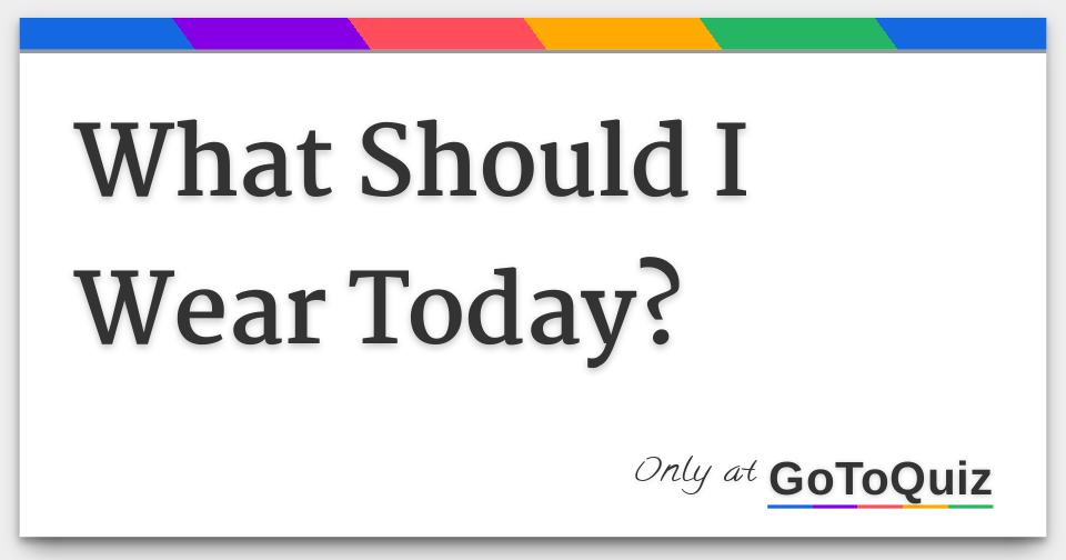 What Should I Wear Today Based on the Weather