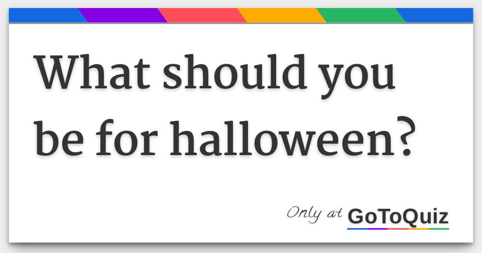 what should you be for halloween?