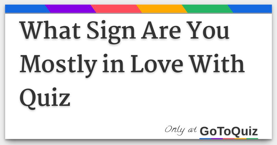 what sign are you mostly in love with quiz