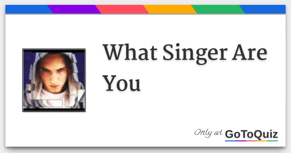 What Singer Are You