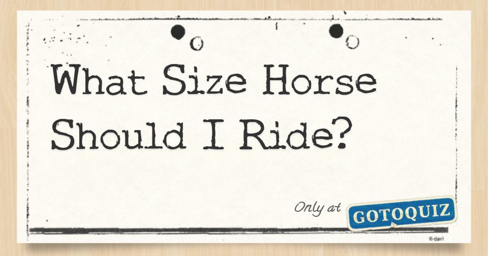 What Size Horse Should I Ride?