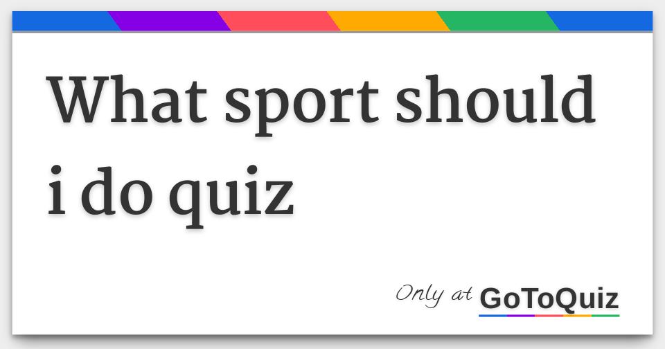Results what sport should i do quiz
