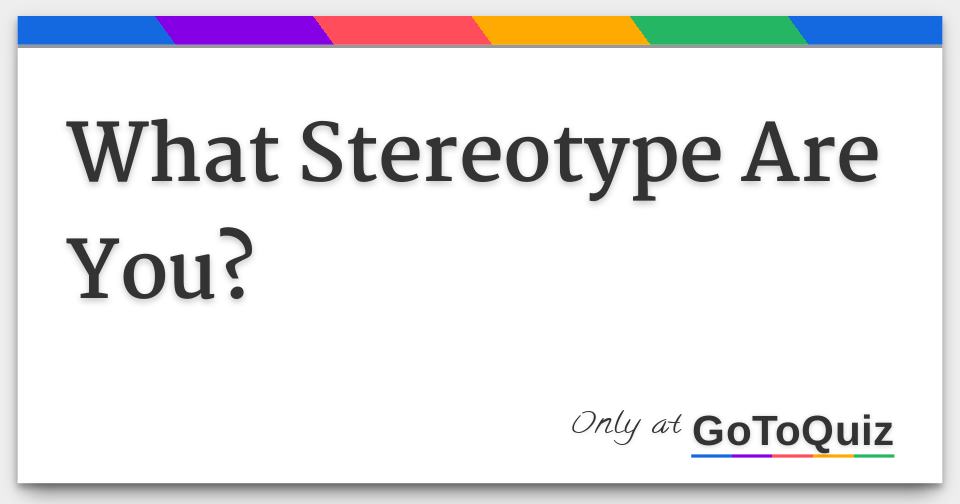 What Stereotype Are You 