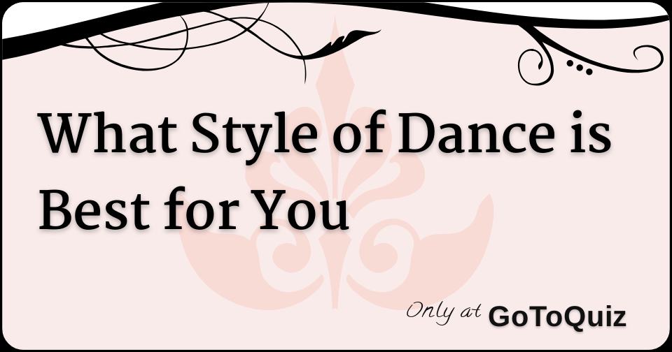 What Style Of Dance Is Best For You?