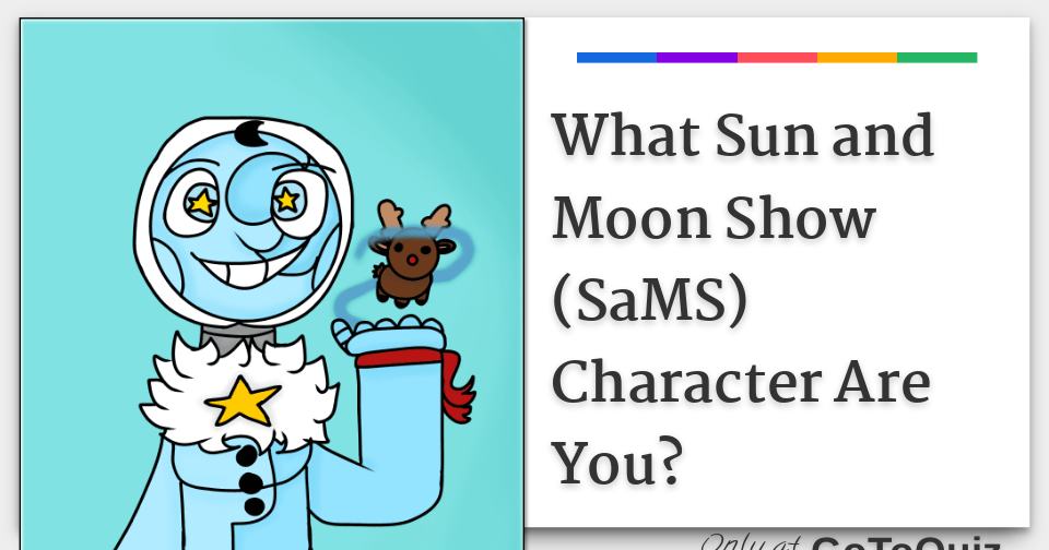 What Sun and Moon Show (SaMS) Character Are You?