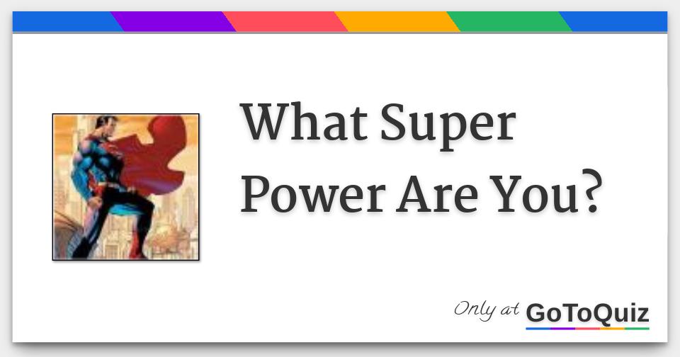 What Super Power Are You? Take the Quiz