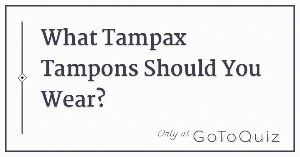 What Tampax Tampons Should You Wear?