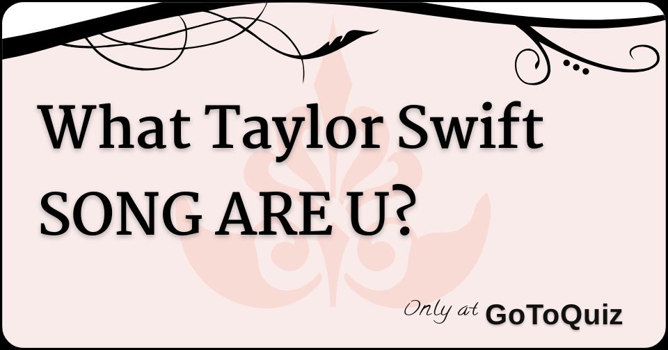 What Taylor Swift SONG ARE U?
