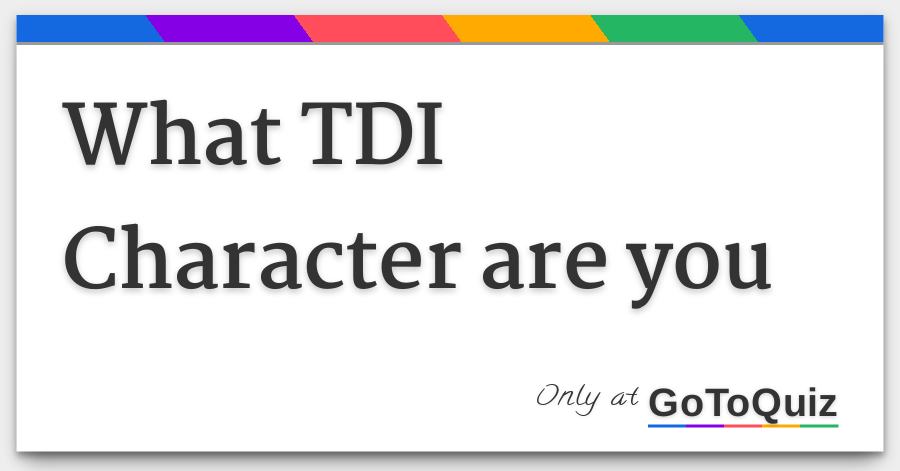 What Tdi Character Are You What Tdi Character Are You 10 Tw Jpg