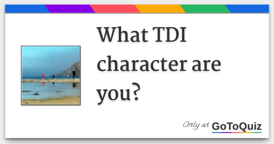 What Tdi Character Are You