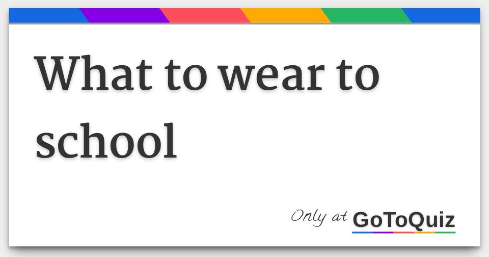 What to wear to school
