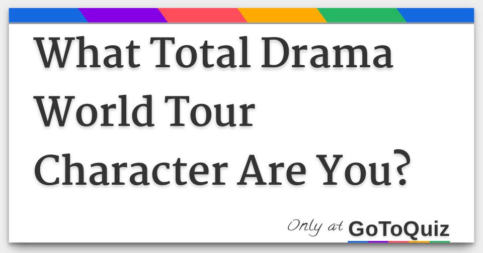 Which Total Drama World Tour Contestant Are You? Quiz - ProProfs Quiz