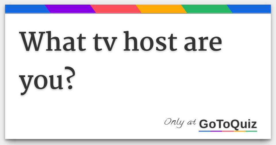what-tv-host-are-you-comments-page-1