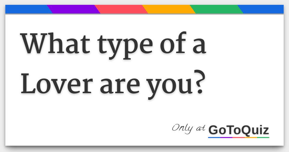 What Type Of Lover Are You Quiz
