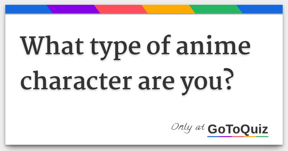 What type of anime character are you?