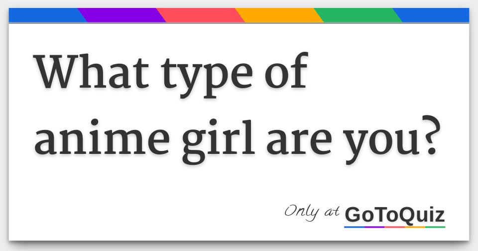 What Type Of Anime Girl Are You