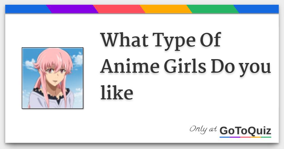 What Type Of Anime Girl Do You Like? - ProProfs Quiz