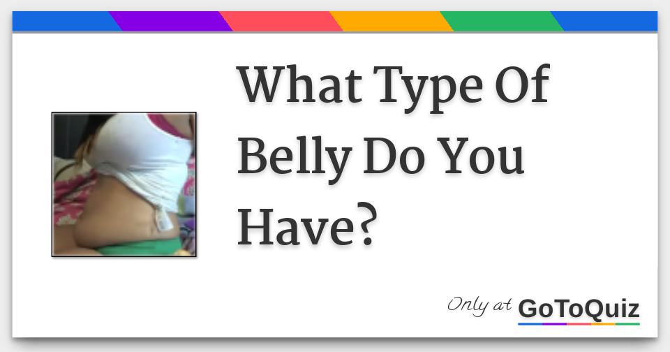 What Type Of Belly Do You Have?