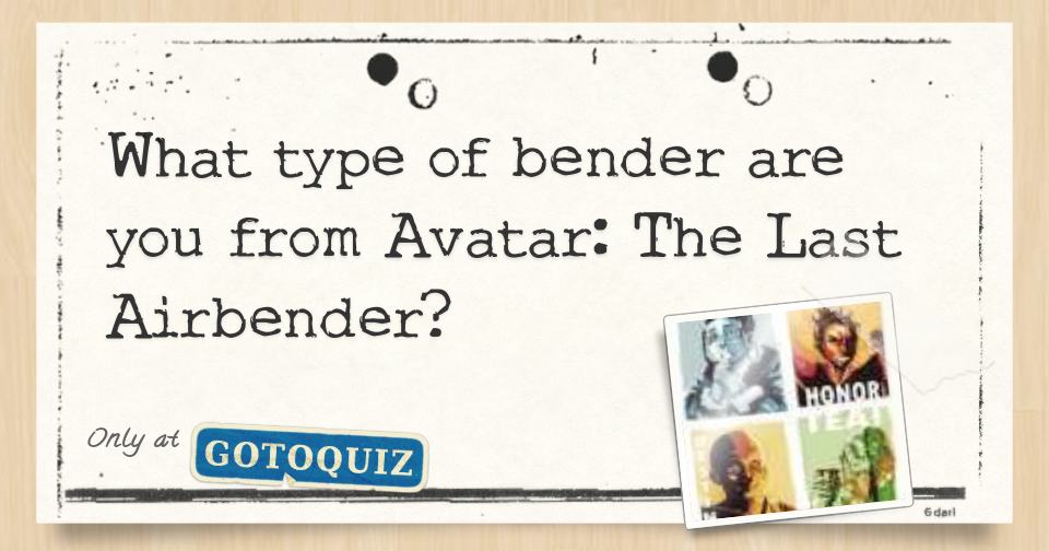 What Kind of Bender Are You An Avatar Quiz  Good News for Geeks