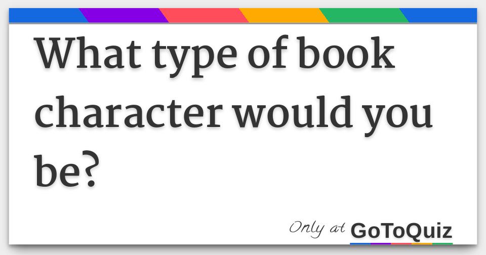 What type of book character would you be?
