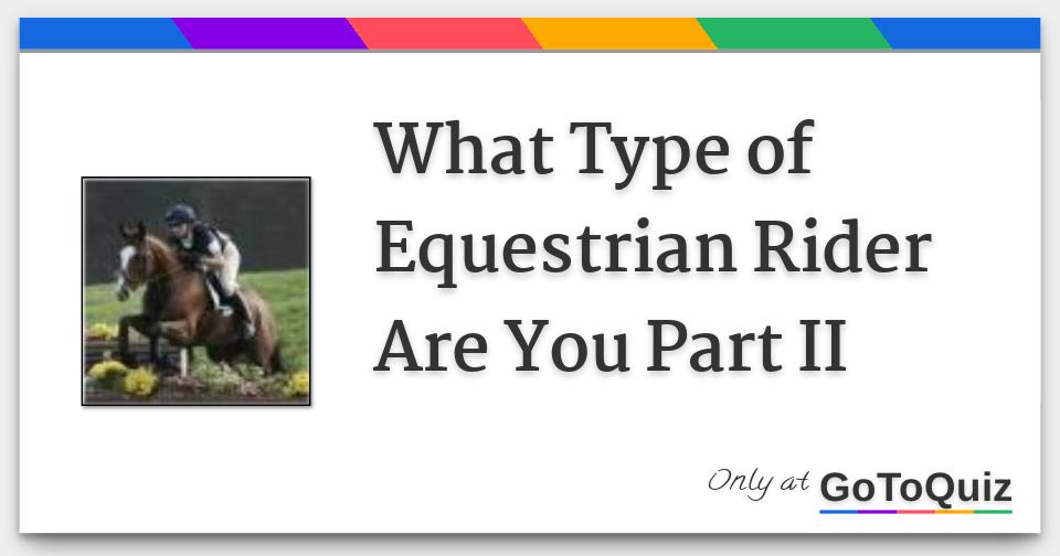 What Type of Equestrian Rider Are You Part II